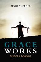 Grace Works: Studies in Galatians 1462712789 Book Cover