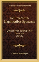 De Graecorum Magistratibus Eponymis: Quaestiones Epigraphicae Selectae (1892) 1160389993 Book Cover