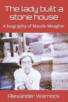 The lady built a stone house: A biography of Maude Meagher B0DQ691G2X Book Cover