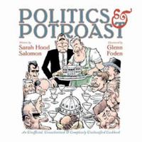 Politics & Pot Roast: An Unofficial, Unauthorized & Completely Unclassified Cookbook 1931721793 Book Cover