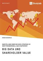 Big Data und Shareholder Value. Darstellung einer Big Data-Strategie im Werttreibermodell nach Rappaport 3960951302 Book Cover