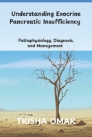 Understanding Exocrine Pancreatic Insufficiency: Pathophysiology, Diagnosis, and Management B0GH1WDVK1 Book Cover