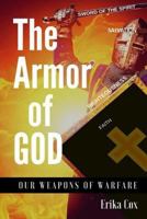 The Armor of God: Our Weapons of Warfare 1535499109 Book Cover