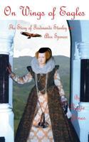 On Wings of Eagles - The Story of Ferdinando Stanley and Alice Spencer 1781481636 Book Cover