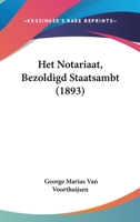 Het Notariaat, Bezoldigd Staatsambt (1893) 1161868917 Book Cover