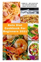 Keto Diet for Beginners 2021: 2 Books in 1 , With 30 Day Keto Diet Plan Easy Recipes for Weight Loss With Pictures B08SGBDVFR Book Cover