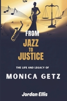 From Jazz to Justice The Life and Legacy of Monica Getz B0DY6HB7JN Book Cover