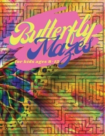 Butterfly Mazes for Kids Ages 8-12: Maze Puzzle Books An Amazing Maze Activity Book for Kids (Maze Books for Kids); Hours of Fun with Challenging Mazes. 5433730484 Book Cover