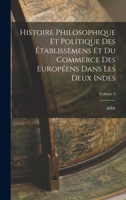 Histoire philosophique et politique des établissemens et du commerce des Européens dans les deux Indes; Volume 3 101857333X Book Cover