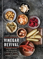 Vinegar Revival Cookbook: Artisanal Recipes for Brightening Dishes and Drinks with Homemade Vinegars 0451495039 Book Cover