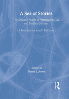 A Sea of Stories: The Shaping Power of Narrative in Gay and Lesbian Cultures 1560231556 Book Cover