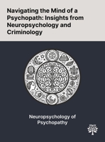 Navigating the Mind of a Psychopath: Insights From Neuropsychology and Criminology 1022903594 Book Cover