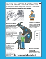 Turning Operations & Applications: A Complete Roadmap Designed to Transform a Trainee Into a Confident, Industry - Ready Process Engineer B0GN21M29M Book Cover