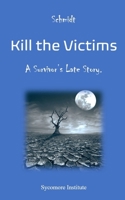 Kill the Victims: A Survivor’s Late Story. B0F5X8G7TQ Book Cover