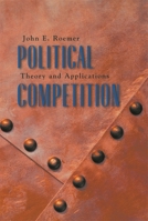 Political Competition: Theory and Applications 0674021053 Book Cover