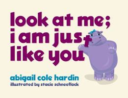 Look at Me; I Am Just Like You 0979518717 Book Cover