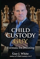 Child Custody Guy: Formula for Winning B0GW6VK6MH Book Cover