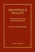 Sir Donald Wolfit: His Life and Work in the Unfashionable Theatre 0906399432 Book Cover