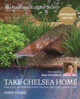 Rhs Take Chelsea Home: Practical Inspiration From The Chelsea Flower Show 1845336852 Book Cover