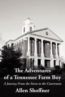 The Adventures of a Tennessee Farm Boy: A Journey from the Farm to the Courtroom 1468562894 Book Cover
