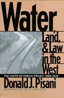 Water, Land, and Law in the West: The Limits of Public Policy, 1850-1920 0700611118 Book Cover