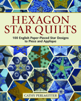Hexagon Star Quilts: 113 English Paper Pieced Star Patterns to Piece and Applique 1947163353 Book Cover