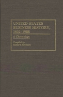 United States Business History, 1602-1988: A Chronology 0313260958 Book Cover