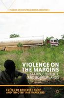 Violence on the Margins: States, Conflict, and Borderlands (Palgrave Series in African Borderlands Studies) 1349462497 Book Cover