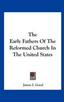 The Early Fathers of the Reformed Church in the United States 0548491283 Book Cover