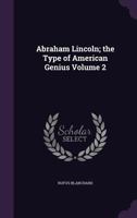 Abraham Lincoln; The Type of American Genius Volume 2 1359467653 Book Cover