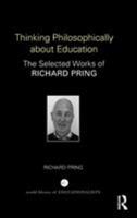 Thinking Philosophically about Education: The Selected Works of Richard Pring 1138325732 Book Cover