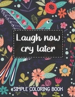 Laugh Now, Cry Later. Simple Coloring Book.: Easy Coloring Book for Adults Beautiful Simple Designs for Seniors and Beginners (Easy Adult Coloring Boo B08B322PBP Book Cover