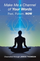 Make Me a Channel of your Words: Past, Future, NOW 1982287284 Book Cover