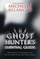 The Ghost Hunter's Survival Guide: Protection Techniques for Encounters With The Paranormal 073871870X Book Cover