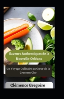 Saveurs Authentiques de la Nouvelle-Orléans: Un Voyage Culinaire au Cœur de la Crescent City B0CCCN5WFR Book Cover