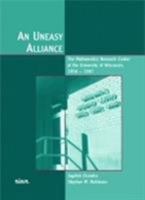 An Uneasy Alliance: The Mathematics Research Center At the University of Wisconsin, 1956-1987 0898715350 Book Cover