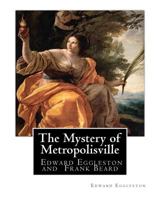 The Mystery of Metropolisville 1514368307 Book Cover