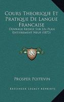 Cours Theorique Et Pratique De Langue Francaise: Ouvrage Redige Sur Un Plan Entierement Neuf 1142746496 Book Cover