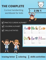 The Complete Cursive Handwriting For Kids: Tracing Letters of Alphabet, Coloring Alphabet, And More Skills Activitiess B08TZHGKZW Book Cover