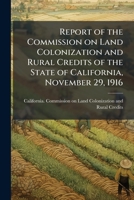 Report of the Commission on Land Colonization and Rural Credits of the State of California. November 1115394118 Book Cover
