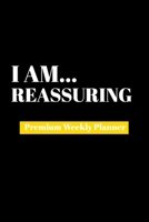 I Am Reassuring: Premium Weekly Planner 1690480505 Book Cover