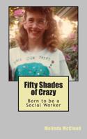 Fifty Shades of Crazy: Born to Be a Social Worker 1492713848 Book Cover