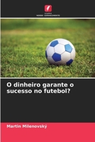 O dinheiro garante o sucesso no futebol? 6209656196 Book Cover