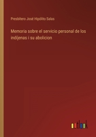 Memoria sobre el servicio personal de los indíjenas i su abolicion 1146647603 Book Cover