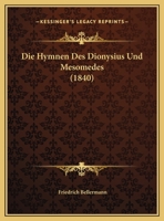 Die Hymnen Des Dionysius Und Mesomedes: Text Und Melodieen... 1161102604 Book Cover