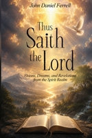 Thus Saith the Lord: Dreams, Visions & Revelations from the Spirit Realm 1918506647 Book Cover