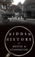 Hidden History of Mystic & Stonington 1540242412 Book Cover