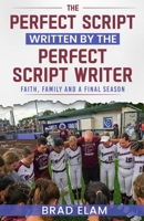 The Perfect Script Written by the Perfect Script Writer: Faith, Family, and a Final Season B0GTC7ZQSJ Book Cover