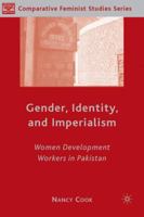 Gender, Identity, and Imperialism: Women Development Workers in Pakistan (Comparative Feminist Studies) 140397991X Book Cover