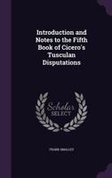 Introduction and Notes to the Fifth Book of Cicero's Tusculan Disputations 134108213X Book Cover